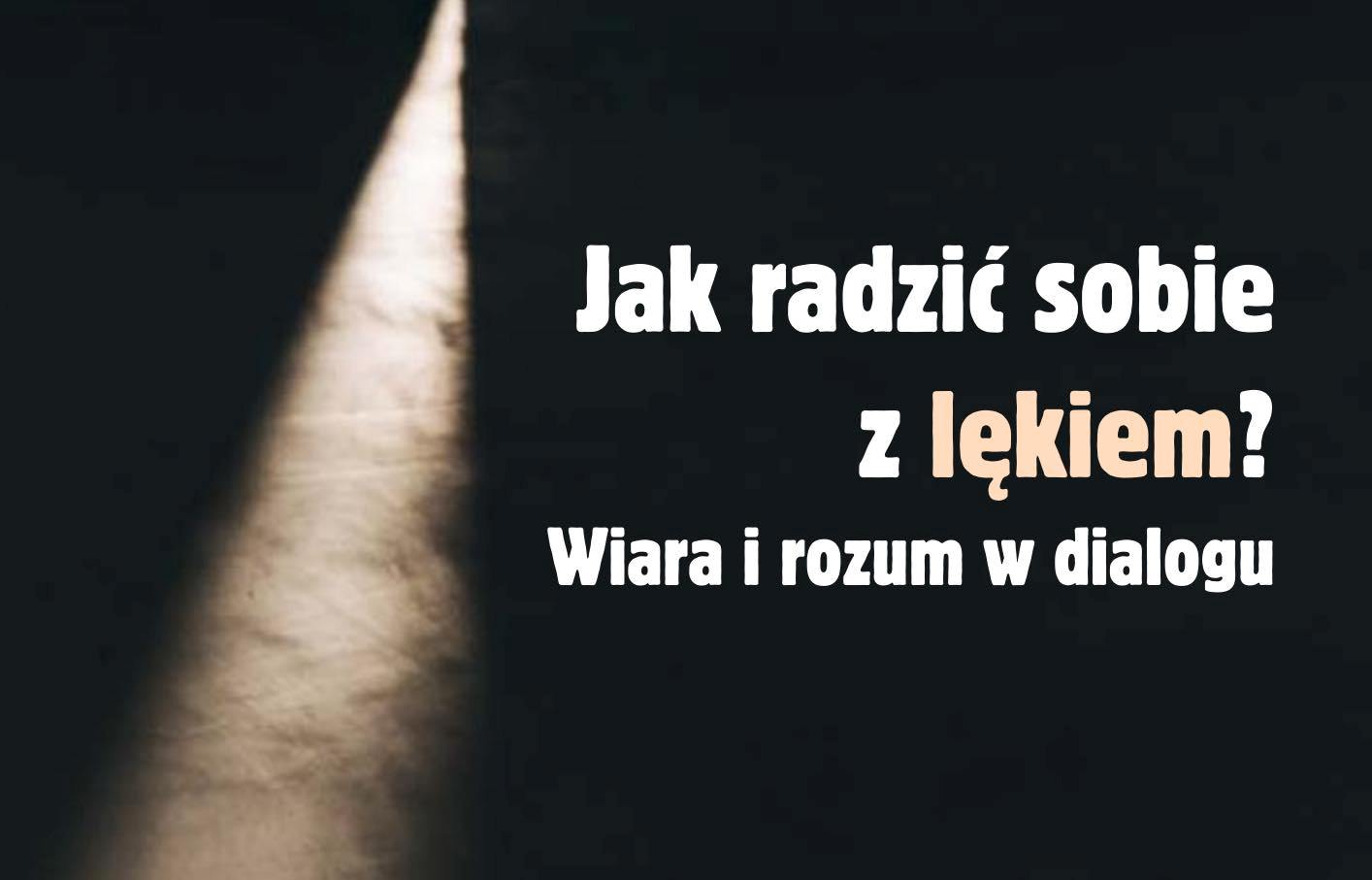Spotkania pt.: Jak radzić sobie z lękiem? Wiara i rozum w dialogu.